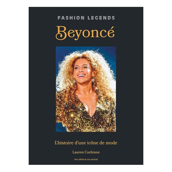 Beyoncé : l'histoire d'une icône de mode : non officiel et non autorisé