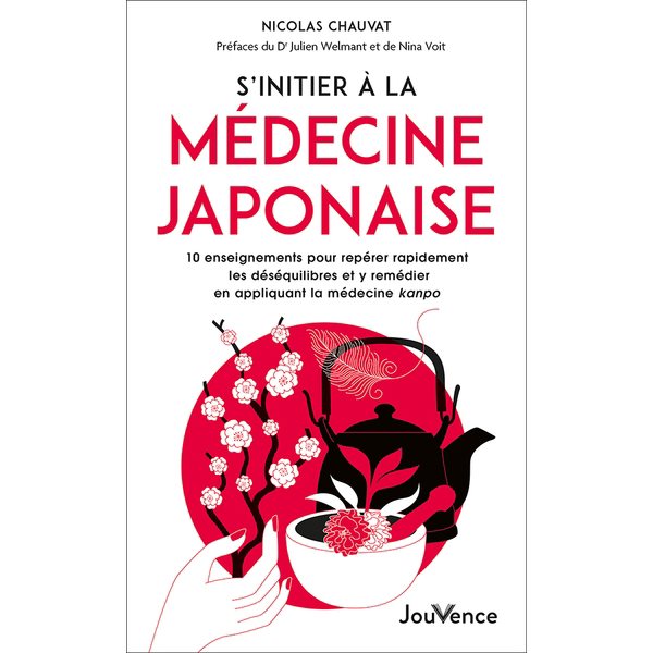 S'initier à la médecine japonaise : 10 enseignements pour repérer rapidement les déséquilibres et y remédier en appliquant la médecine kanpo