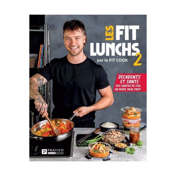 Les Fits lunchs 2 : Décadents et santé: des lunchs de fou en mode meal prep