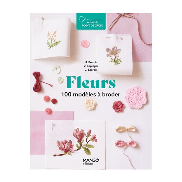 Fleurs : 100 modèles à broder, Adorable point de croix