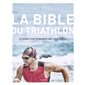 La bible du triathlon : le guide d'entraînement des triathlètes