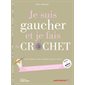 Je suis gaucher et je fais du crochet : b.a.-ba, points de base, variantes, trucs et astuces : le guide parfait pour débuter au crochet pour les gauchères et les gauchers