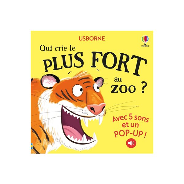 Qui crie le plus fort au zoo ? : avec 5 sons et un pop-up !