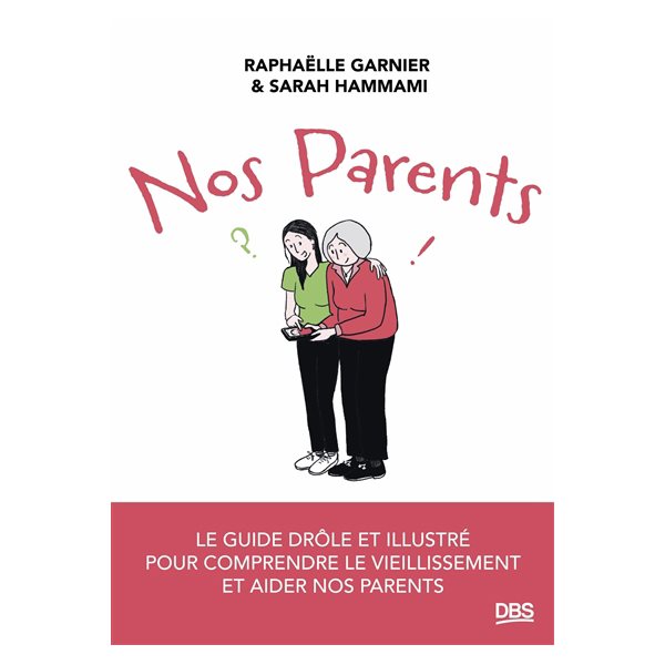 Nos parents : le guide drôle et illustré pour comprendre le vieillissement et aider nos parents