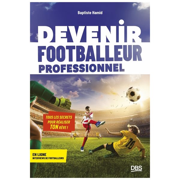 Devenir footballeur professionnel : tous les secrets pour réaliser ton rêve !