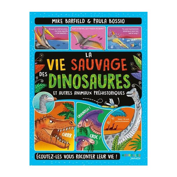 La vie sauvage des dinosaures et autres animaux préhistoriques : écoutez-les vous raconter leur vie !