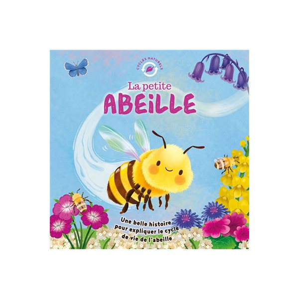 La petite abeille : une belle histoire pour expliquer le cycle de vie de l'abeille, Cycles naturels