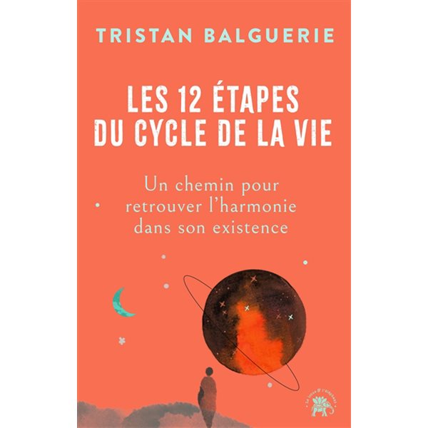 Les 12 étapes du cycle de la vie : un chemin pour retrouver l'harmonie dans son existence