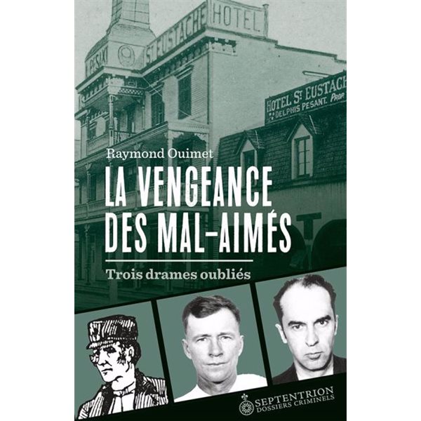 La Vengeance des mal-aimés : Trois drames oubliés
