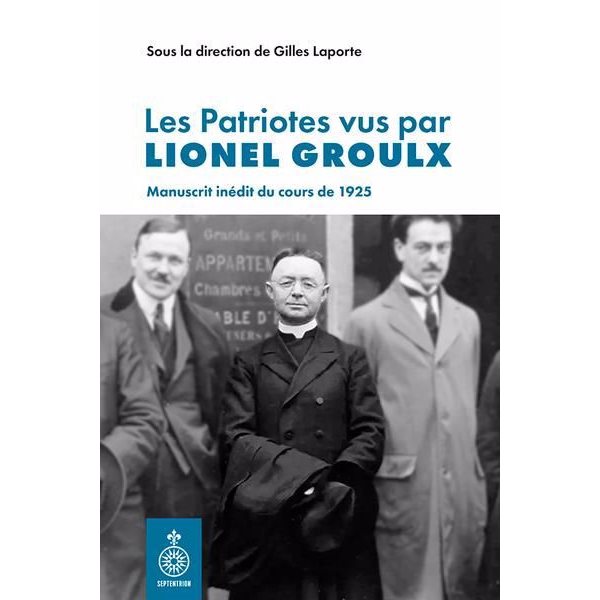 Les Patriotes vus par Lionel Groulx : Manuscrit inédit du cours de 1925