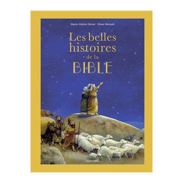 Les belles histoires de la Bible : l'Ancien et le Nouveau Testament