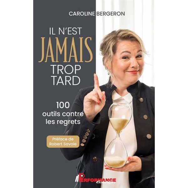Il n'est jamais trop tard : 100 outils contre les regrets