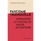 Fascisme tranquille : Affronter la nouvelle vague autoritaire