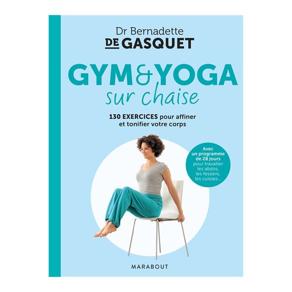 Gym & yoga sur chaise : avec un programme de 28 jours pour travailler les abdos, les fessiers, les cuisses...