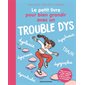 Le petit livre pour bien grandir avec un trouble dys