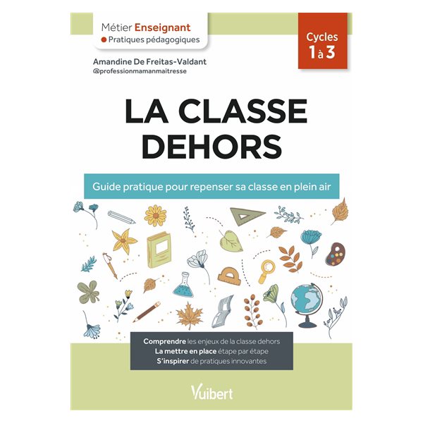 La classe dehors : guide pratique pour repenser sa classe en plein air : cycles 1 à 3