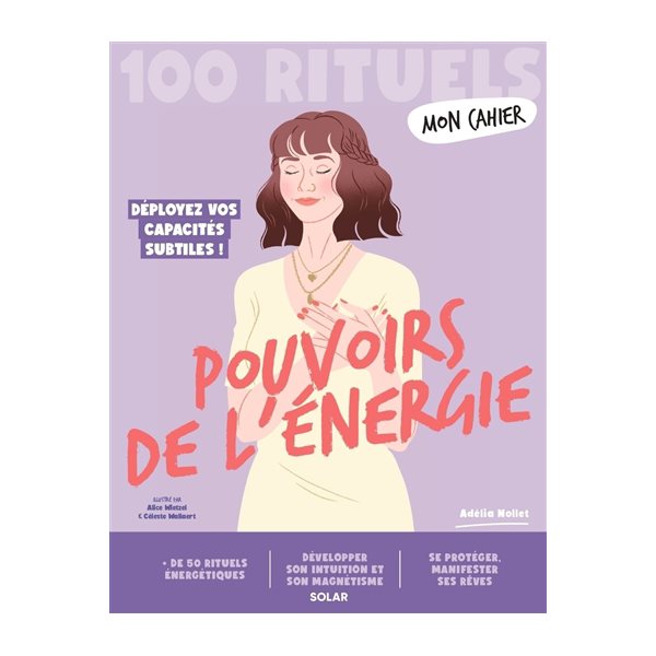 Mon cahier pouvoirs de l'énergie : 100 rituels : déployez vos capacités subtiles !