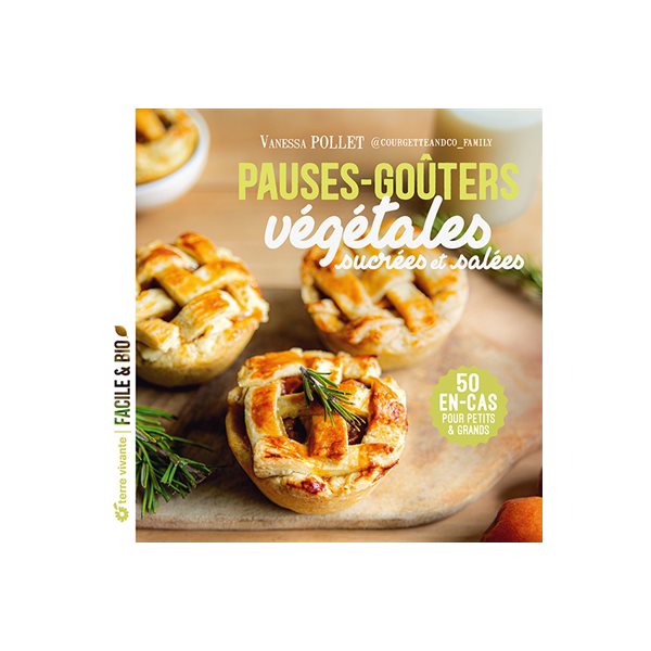 Pauses-goûters végétales sucrées et salées : 50 en-cas pour petits & grands