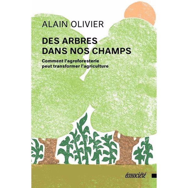 Des arbres dans nos champs : Comment l'agroforesterie peut transformer l'agriculture