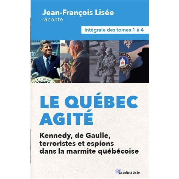 Le Québec agité : Kennedy, de Gaulle, terroristes et espions dans la marmite québécoise: l'intégrale des tomes 1 à 4