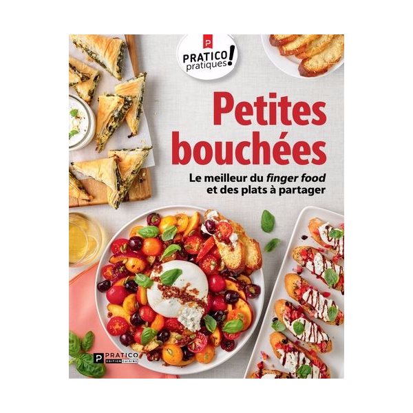 Petites bouchées : Le meilleur du finger food et des plats à partager