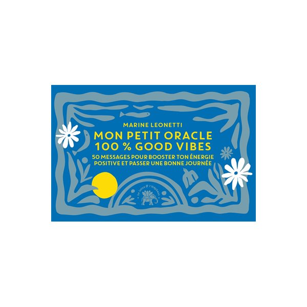 Mon petit oracle 100 % good vibes : 50 messages pour booster ton énergie positive et passer une bonne journée