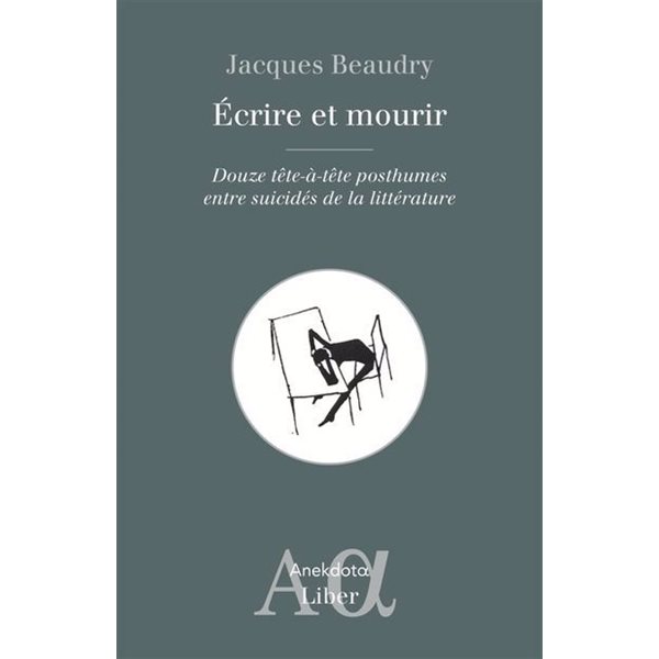 Écrire et mourir : Douze tête-à-tête posthumes entre suicidés de la littérature