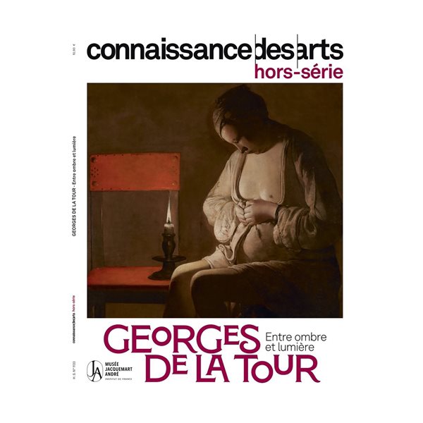 Georges de La Tour : entre ombre et lumière : musée Jacquemart André, Connaissance des arts, hors série