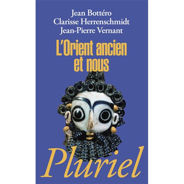L'Orient ancien et nous : l'écriture, la raison, les dieux, Pluriel