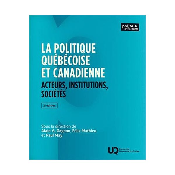La politique québécoise et canadienne : Acteurs, institutions, sociétés, Politeia