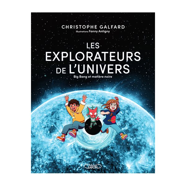 Big bang et matière noire, Tome 2, Les explorateurs de l'Univers