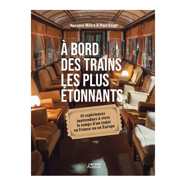 A bord des trains les plus étonnants : 25 expériences inattendues à vivre le temps d'un trajet en France ou en Europe