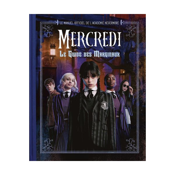 Mercredi : le guide des marginaux : le manuel officiel de l'académie Nevermore