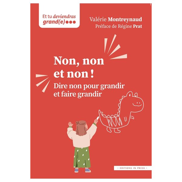 Non, non et non ! : dire non pour grandir et faire grandir, Et tu deviendras grand(e)