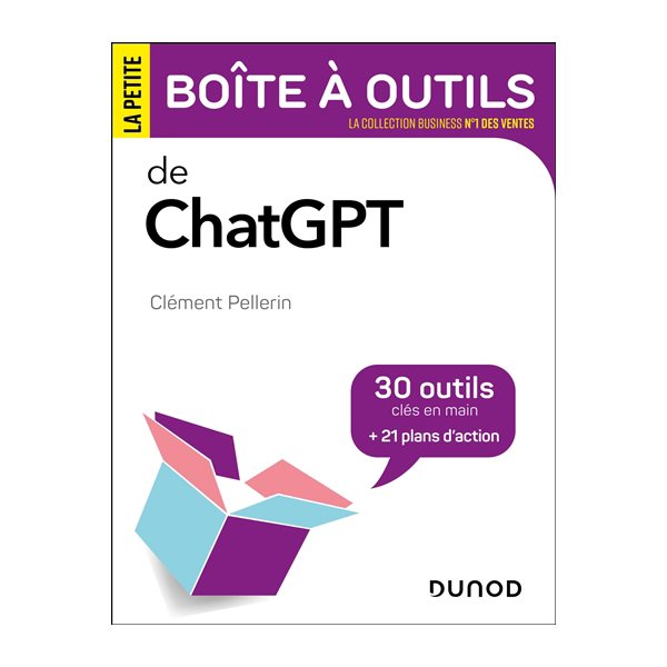 La petite boîte à outils de ChatGPT : 30 outils clés en main + 21 plans d'action, La petite boîte à outils