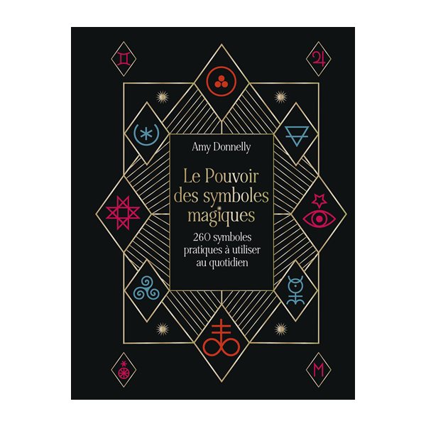 Le pouvoir des symboles magiques : 260 symboles pratiques à utiliser au quotidien