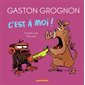 C'est à moi !, Gaston grognon