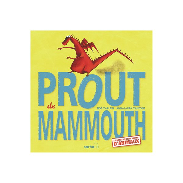 Prout de mammouth : et autres petits bruits d'animaux