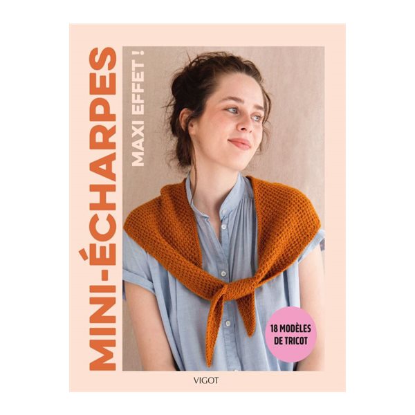 Mini-écharpes, maxi effet ! : 18 modèles de tricot