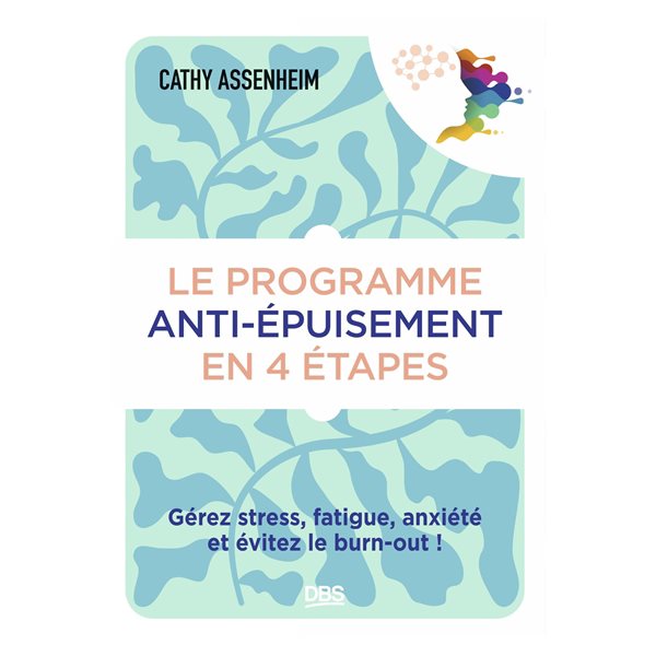 Le programme anti-épuisement en 4 étapes : gérez stress, fatigue, anxiété et évitez le burn-out !