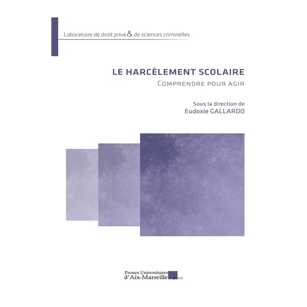 Le harcèlement scolaire : comprendre pour agir, Laboratoire de droit privé & de sciences criminelles