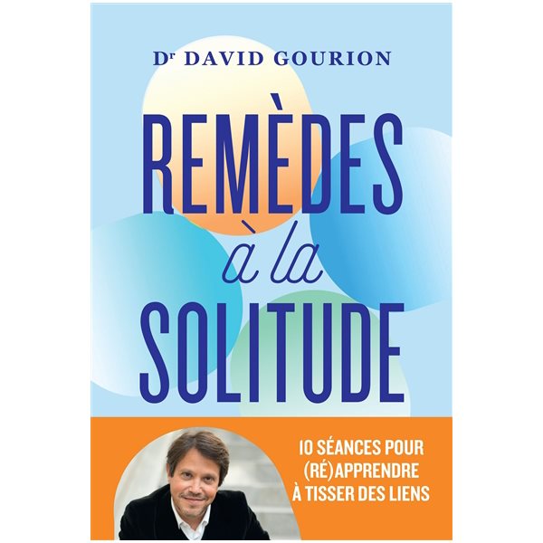 Remèdes à la solitude : 10 séances pour (ré)apprendre à tisser des liens