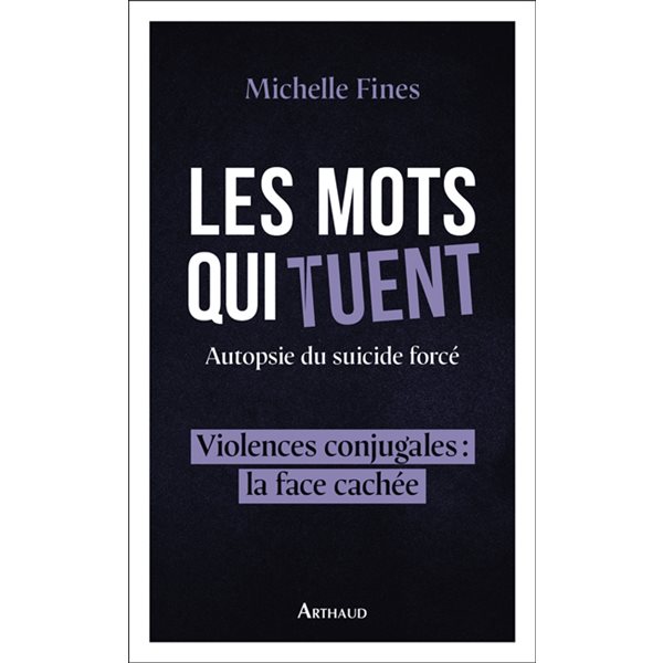 Les mots qui tuent : autopsie du suicide forcé : violences conjugales, la face cachée