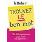 Trouvez le bon mot : 150.000 synonymes pour éviter les répétitions !