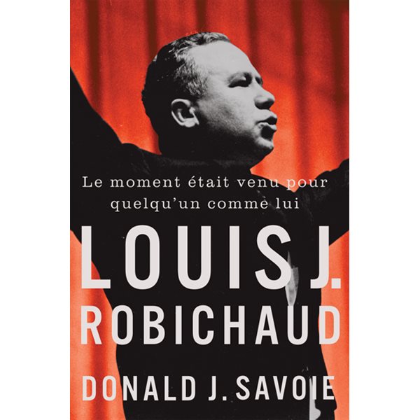 Le moment était venu pour quelqu'un comme lui : Louis J. Robichaud
