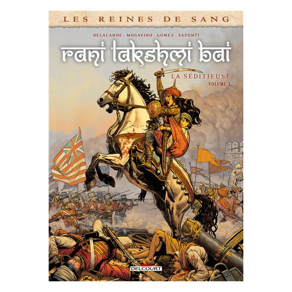 Rani Lakshmî Bâî, la séditieuse, Vol. 3, Les reines de sang