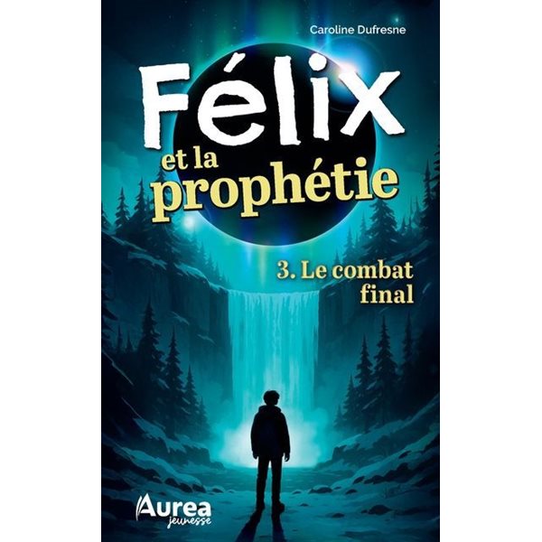 Le combat final, Tome 3, Félix et la prophétie