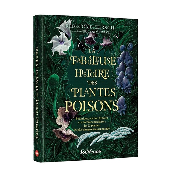 La fabuleuse histoire des plantes poisons : botanique, science, histoire et anecdotes macabres : les 23 plantes les plus dangereuses au monde