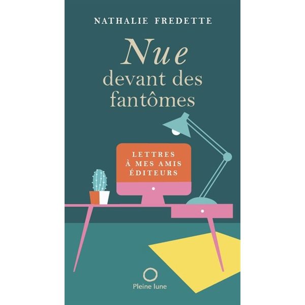 Nue devant des fantômes : Lettres à mes amis éditeurs