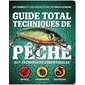 Guide total - Techniques de pêche : 317 techniques essentielles